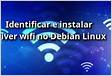 Identificar e instalar driver wifi no Debian Linux